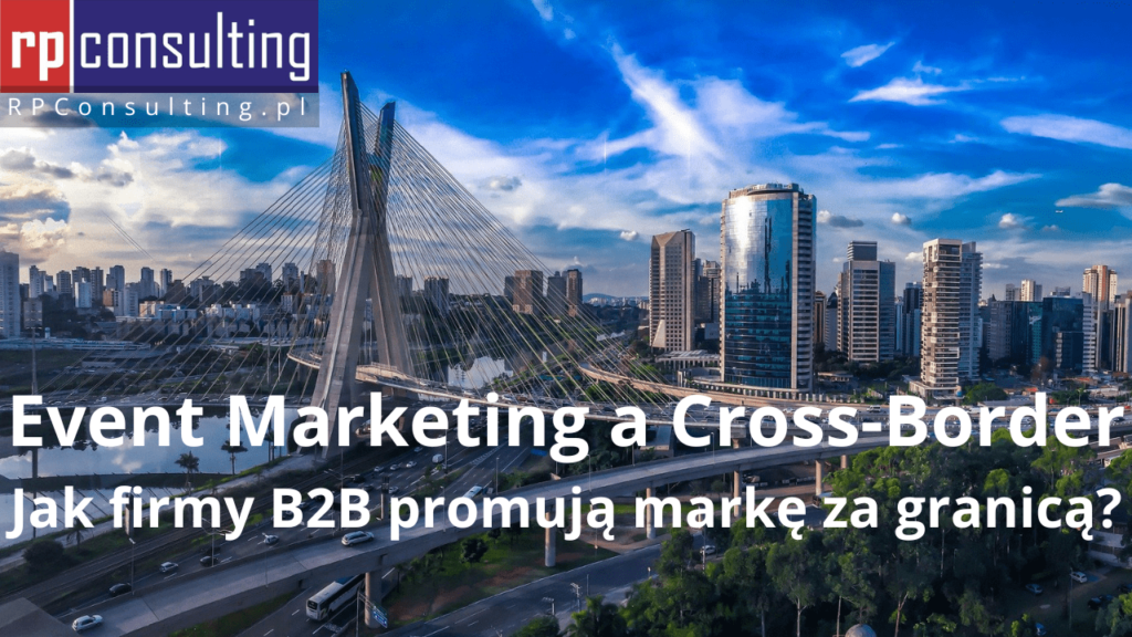 Event Marketing a Cross-Border - Jak firmy B2B promują markę za granicą?