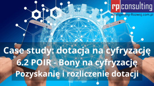 Case study: dotacja na cyfryzację - 6.2 POIR - Bony na cyfryzację | RPCONSULTING