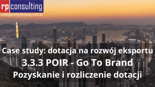 Case study: dotacja na rozwój eksportu - 3.3.3 POIR Go To Brand - RP CONSULTING
