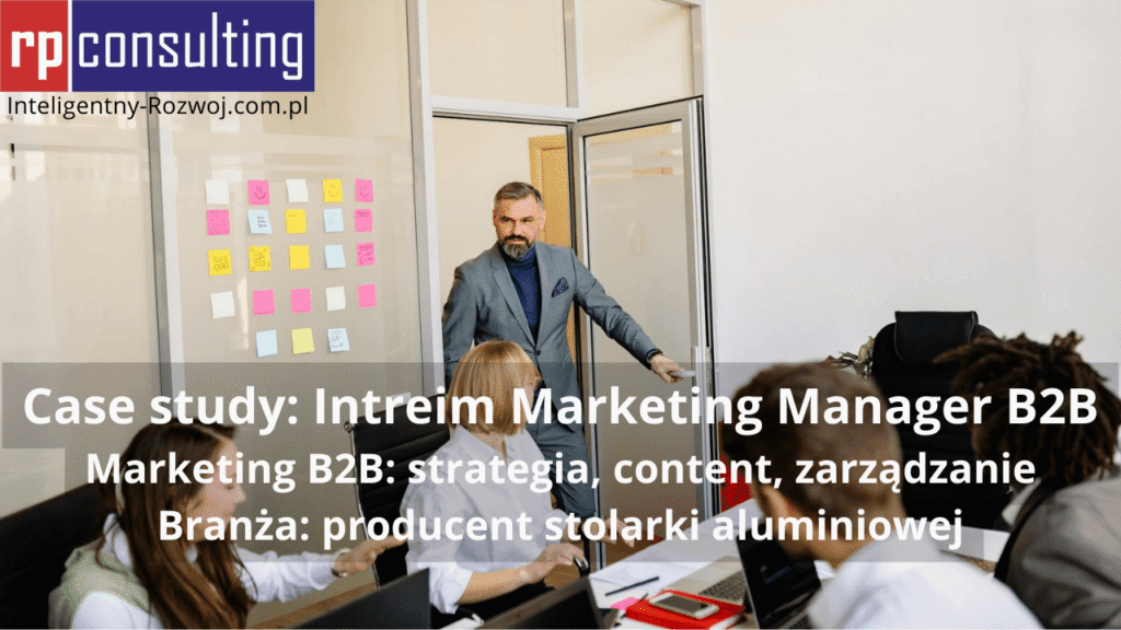 Case study: Interim Marketing Manager B2B (produkcja stolarki aluminiowej) - Rafał Pasterczyk (RP CONSULTING)