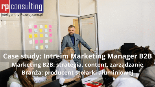 Case study: Interim Marketing Manager B2B (produkcja stolarki aluminiowej) - Rafał Pasterczyk (RP CONSULTING)
