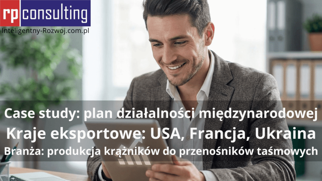 case study: plan działalności międzynarodowej (rozwoju eksportu), branża: produkcja, przemysł - USA, Francja, Ukraina (RP CONSULTING)
