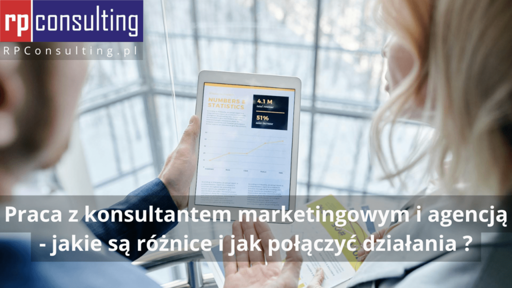 Doradca marketingowy, konsultant marketingowy a agencja marketingowa - jakie są różnice i jak połączyć działania?