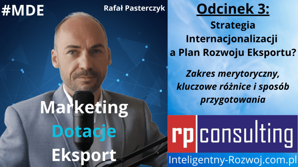 Podcast MDE.3/E - Strategia Internacjonalizacji a Plan Rozwoju Eksportu? Merytoryka, różnice, przygotowanie