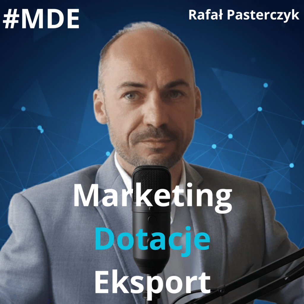 Podcast MDE: Marketing, Dotacje Eksport - Rafał Pasterczyk (RP CONSULTING) - podcast B2B dla MŚP